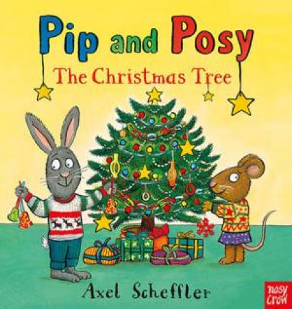 Pip And Posy: The Christmas Tree by Axel Scheffler