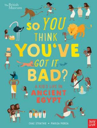 So You Think You've Got It Bad? A Kid's Life In Ancient Egypt by Various