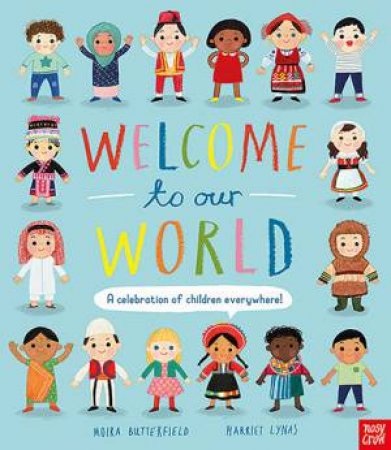 Welcome to Our World: A Celebration of Children Everywhere! by Moira Butterfield