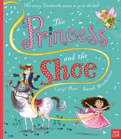 The Princess And The Shoe by Caryl Hart & Sarah Warburton