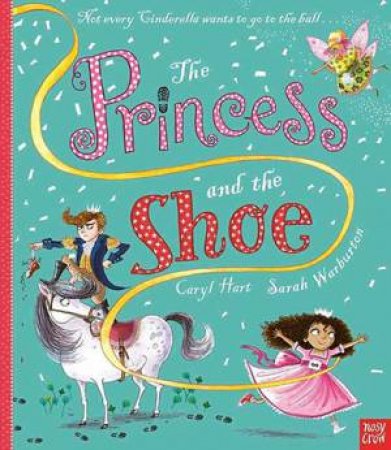 The Princess And The Shoe by Caryl Hart & Sarah Warburton