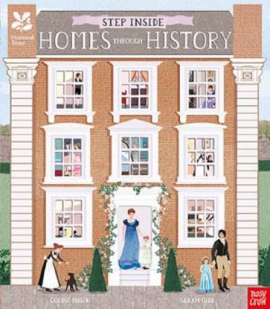 National Trust: Step Inside Homes Through History by Goldie Hawk & Sarah Gibb