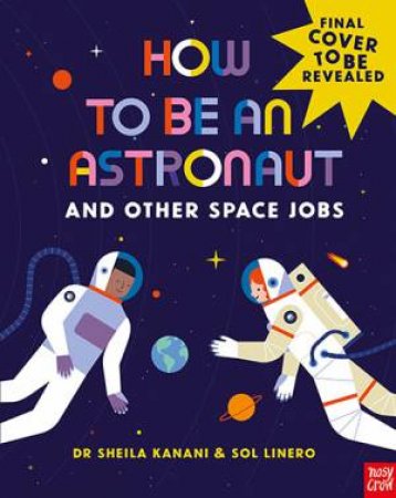 How To Be An Astronaut And Other Space Jobs by Various