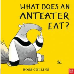 What Does An Anteater Eat? by Ross Collins