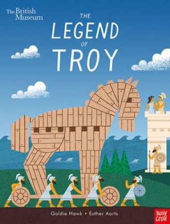 British Museum: The Legend Of Troy by Goldie Hawk & Esther Aarts