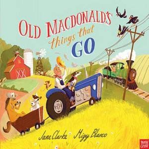 Old Macdonald's Things That Go by Jane Clarke & Migy Blanco