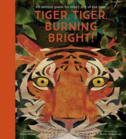 Tiger, Tiger, Burning Bright! - An Animal Poem For Every Day Of The Year by Britta Teckentrup & Fiona Waters