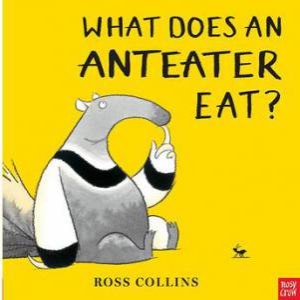 What Does An Anteater Eat? by Ross Collins