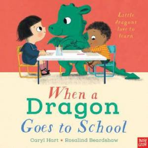 When A Dragon Goes To School by Caryl Hart & Rosalind Beardshaw