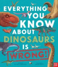 Everything You Know About Dinosaurs Is Wrong