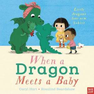 When A Dragon Meets A Baby by Caryl Hart & Rosalind Beardshaw