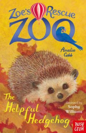 Zoe's Rescue Zoo: The Helpful Hedgehog by Sophy Williams & Amelia Cobb