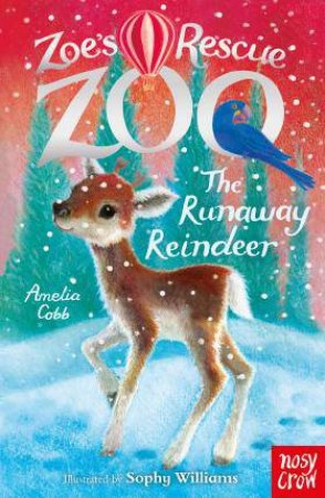 Zoe's Rescue Zoo: The Runaway Reindeer by Amelia Cobb & Sophy Williams