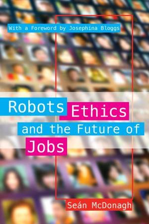 Robots, Ethics And The Future Of Jobs