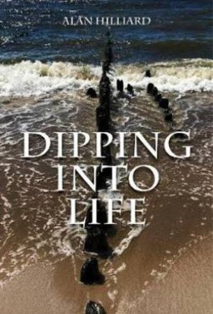 Dipping Into Life by Alan Hilliard