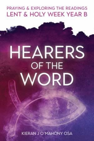 Hearers Of The Word: Lent & Holy Week by Kieran J O'mahony