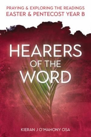 Hearers Of The Word: Easter & Pentecost by Kieran J O'mahony