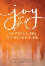 Joy In God Rekindling An Inner Fire