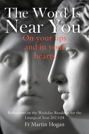 The Word Is Near You, On Your Lips And In Your Heart by Fr Martin Hogan
