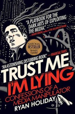 Trust Me I'm Lying by Ryan Holiday