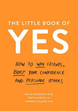 The Little Book Of Yes by Steve Martin, Robert B. Cialdini & Noah Goldstein