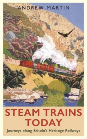 Steam Trains Today by Andrew Martin