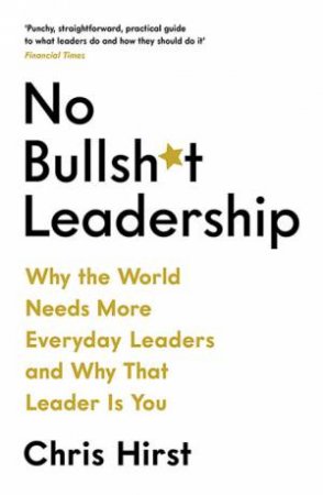 No Bullsh*t Leadership by Chris Hirst