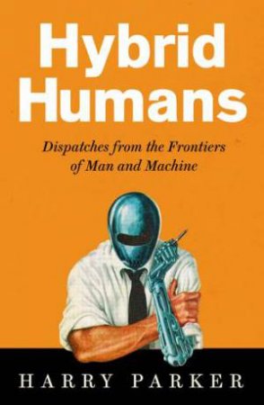 Hybrid Humans by Harry Parker