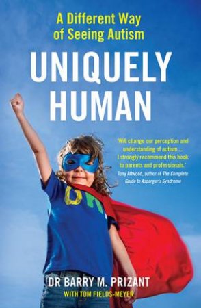 Uniquely Human by Barry M. Prizant & Tom Fields-Meyer
