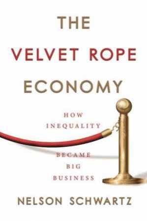 The Velvet Rope Economy by Nelson Schwartz