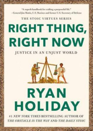 Right Thing, Right Now by Ryan Holiday