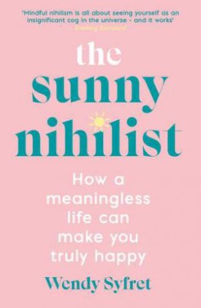 The Sunny Nihilist by Wendy Syfret 
