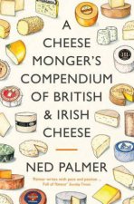 A Cheesemongers Compendium Of British  Irish Cheese