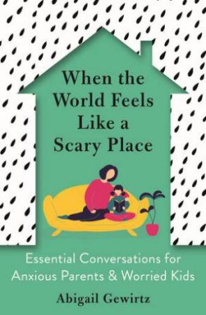 When The World Feels Like A Scary Place by Abigail Gewirtz