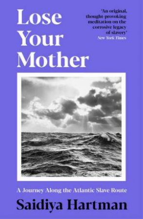 Lose Your Mother by Saidiya Hartman