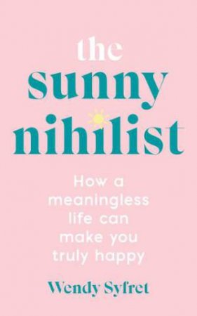 The Sunny Nihilist by Wendy Syfret