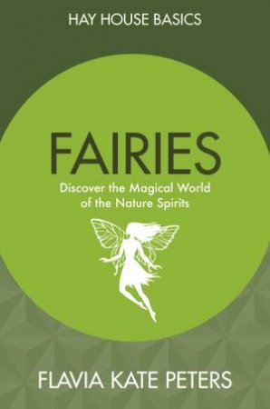Fairies: Discover The Magical World Of The Nature Spirits