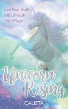 Unicorn Rising Live Your Truth And Unleash Your Magic