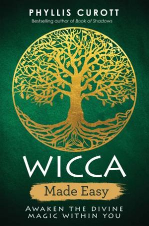 Wicca Made Easy: Awaken the Divine Magic Within You by Phyllis Curott