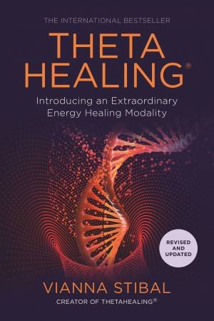 Thetahealing: Introducing An Extraordinary Energy Healing Modality by Vianna Stibal