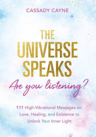 The Universe Speaks, Are You Listening? by Cassady Cayne
