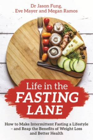 Life In The Fasting Lane by Jason Fung & Eve Mayer & Megan Ramos