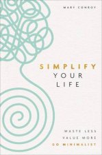 Simplify Your Life Waste Less Value More Go Minimalist