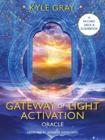 Gateway Of Light Activation Oracle by Kyle Gray & Jennifer Hawkyard