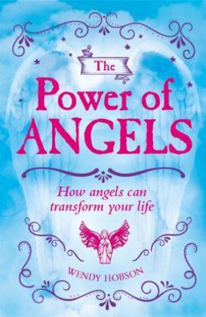 The Power Of Angels by Wendy Hobson