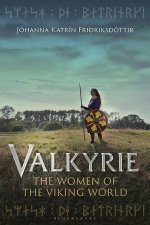 Valkyrie The Women Of The Viking World