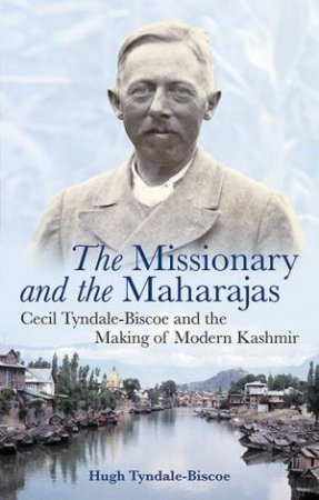The Missionary And The Maharajas by Hugh Tyndale-Biscoe