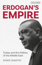 Erdogans Empire Turkey And The Politics Of The Middle East