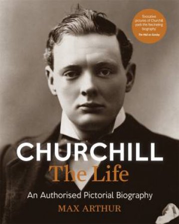 Churchill: The Life by Max Arthur & Cassell Cassell