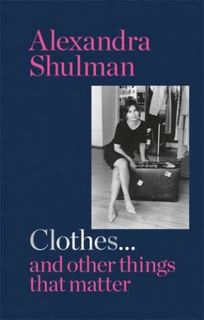 Clothes... And Other Things That Matter by Alexandra Shulman